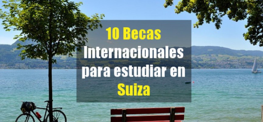 10 Becas Para estudiantes Internacionales en Suiza