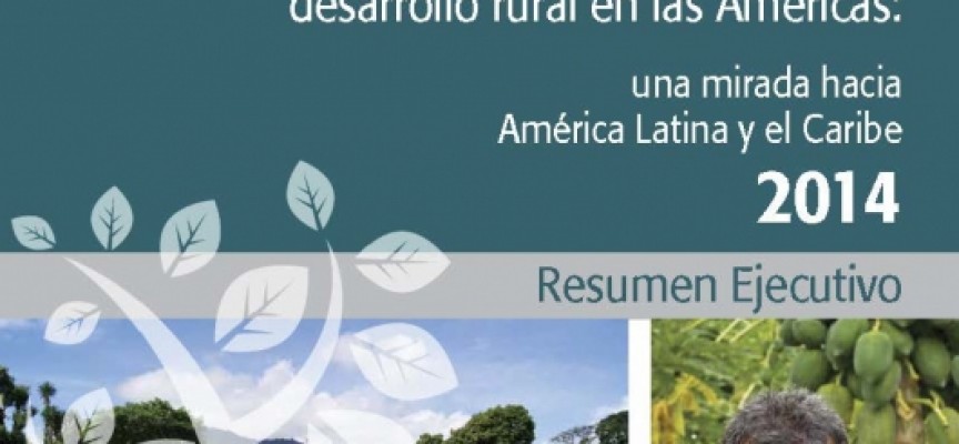 Informe ‘Perspectivas de la Agricultura y del Desarrollo Rural en las Américas: una mirada hacia América Latina y el Caribe 2014’