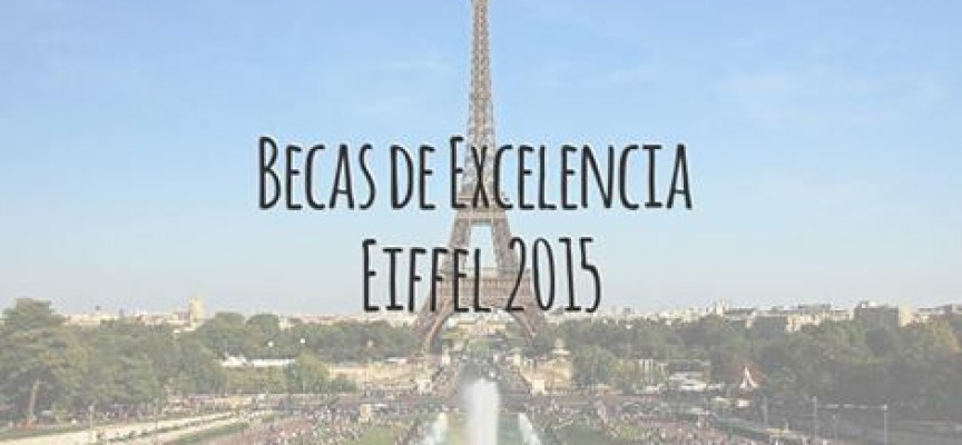 Programa de Becas de excelencia Eiffel 2015. Hasta el 9 de enero.