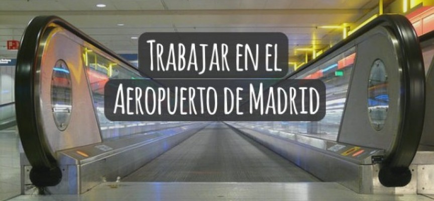 Trabajar en el Aeropuerto de Madrid; Aeropuerto Adolfo Suarez