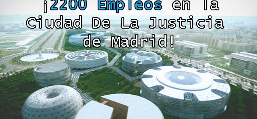 La construcción de la Ciudad de la Justicia de Madrid creará 2.200 empleos.