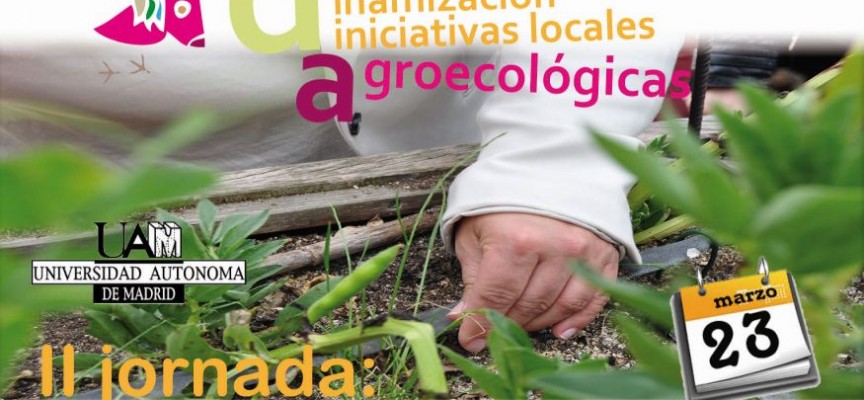 II jornadas de dinamización de iniciativas locales agroecológicas en la UAM. 23 de marzo2015