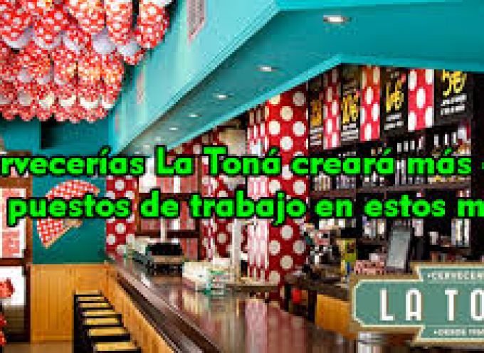 Cervecería La Toná, tiene previsto generar 200 nuevos puestos de trabajo a lo largo de los próximos meses.