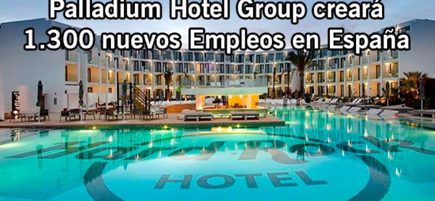 Palladium Hotel Group creará 1.300 empleos en España este año