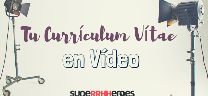 Tu Currículum Vítae en vídeo