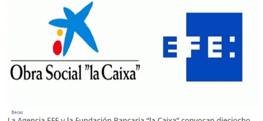 EFE y la Caixa convocan 18 becas en la XII edición del Programa de Periodismo. Plazo 18/09/2016