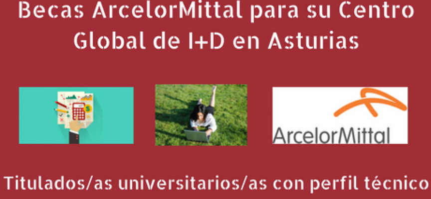 Becas ArcelorMittal para su Centro Global de I+D en Asturias. Plazo 14/10/2016