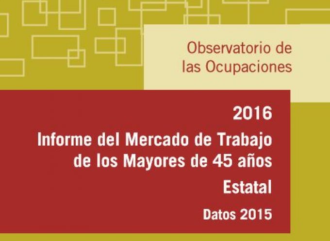 Informe del Mercado de Trabajo de los Mayores de 45 años 2016. Vía @empleo_sepe