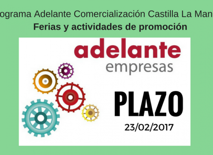 Programa Adelante Comercialización: Ferias y actividades de promoción – #CastillaLaMancha – Plazo: 22/02/2017