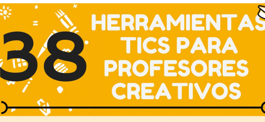 38 HERRAMIENTAS TIC PARA PROFESORES CREATIVOS #INFOGRAFIA