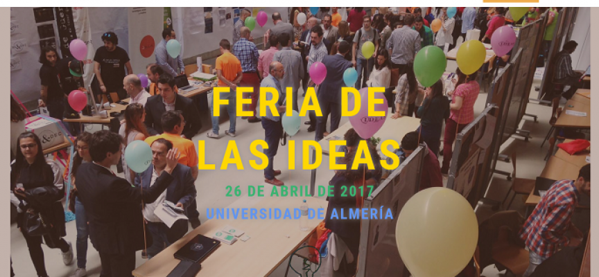 ¿Quieres saber si tu idea de negocio es interesante? Feria de las ideas 2017 – Almería 26/04/2017