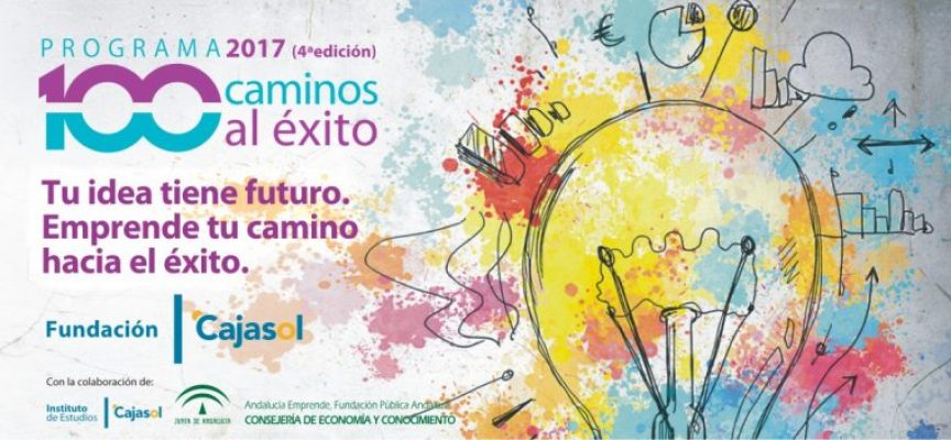 100 Caminos al éxito- Programa de formación gratuito para emprendedores en Andalucía –  Plazo 9 de abril de 2017 (4ª Edición)
