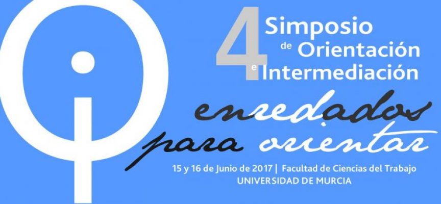 4º Simposio en Orientación e Intermediación #Murcia #OrientacionLaboralDigital #EnRedadosparaOrientar – 15 y 16 de junio de 2017