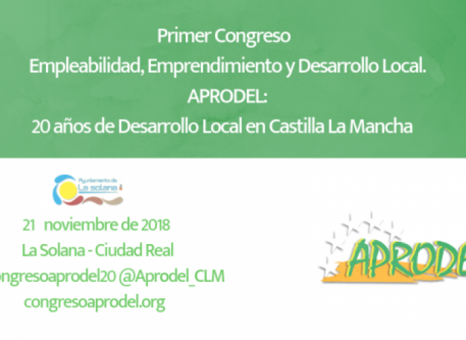 I Congreso de Empleabilidad, Emprendimiento y Desarrollo Local. @Aprodel_CLM: 20 años de Desarrollo Local en Castilla La Mancha 21nov18 – La Solana (CR) #1congresoaprodel20