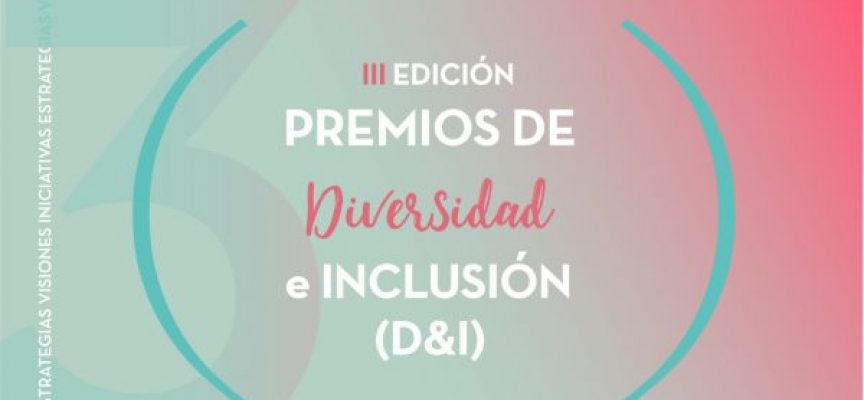 Se abre el plazo de inscripción a los III Premios D&I | Plazo 5 de julio de 2019
