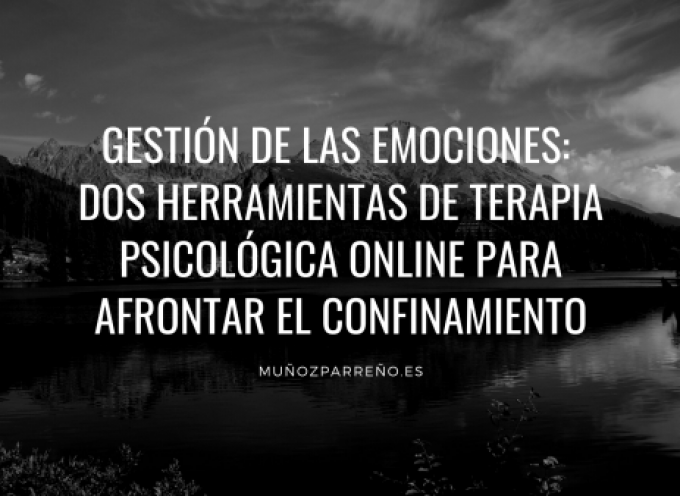 Gestión de las emociones: dos herramientas de terapia psicológica online para afrontar el confinamiento