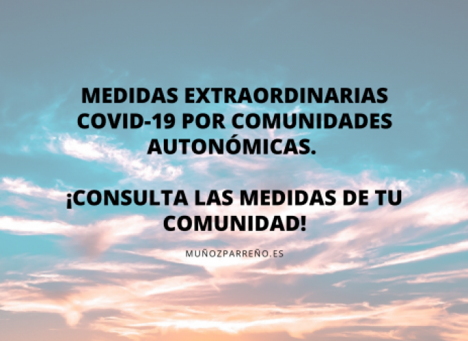 MEDIDAS EXTRAORDINARIAS COVID-19 por Comunidades Autonómicas. ¡Consulta las medidas de tu Comunidad!