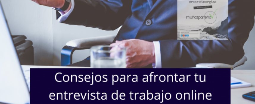 Consejos para afrontar tu entrevista de trabajo online