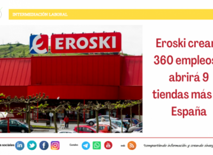 Eroski creará 360 empleos y abrirá 9 tiendas más en España