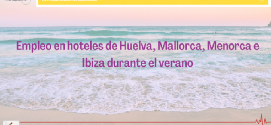 Empleo en hoteles de Huelva, Mallorca, Menorca e Ibiza durante el verano