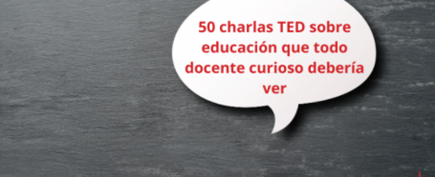 50 charlas TED sobre educación que todo docente curioso debería ver
