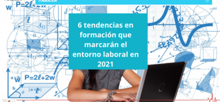 6 tendencias en formación que marcarán el entorno laboral en 2021