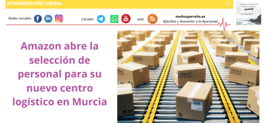 Amazon abre la selección de personal para su nuevo centro logístico en Murcia