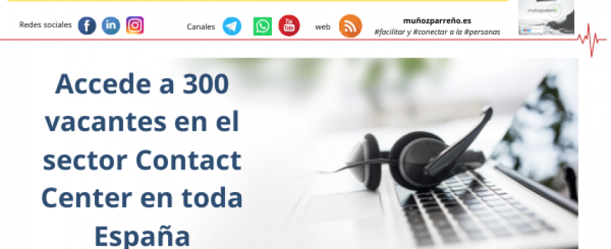 Accede a 300 vacantes en el sector Contact Center en toda España