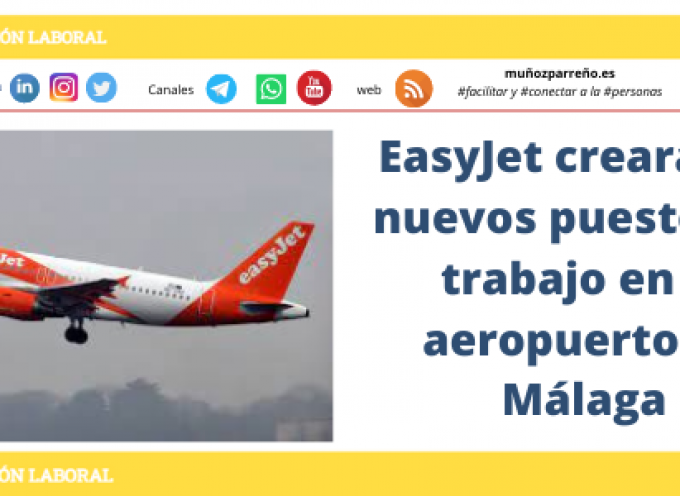 EasyJet creará 100 nuevos puestos de trabajo en el aeropuerto de Málaga