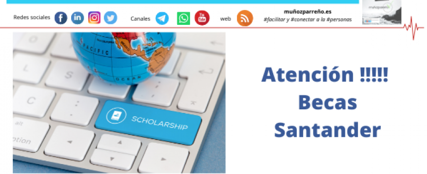 Atención !!!!!  Becas Santander