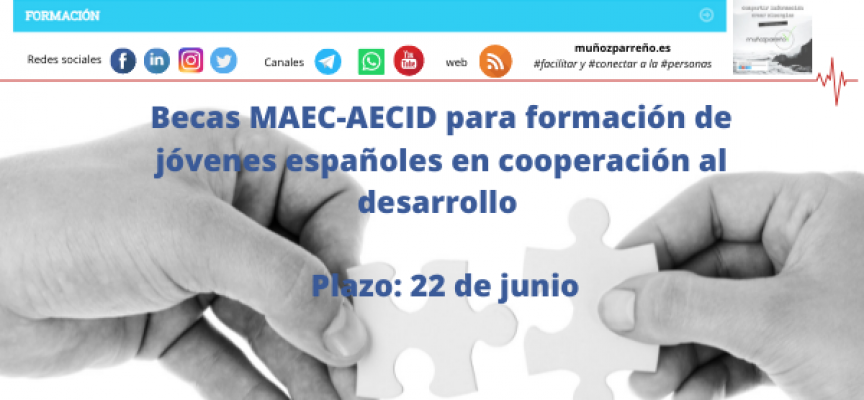 Becas MAEC-AECID para formación de jóvenes españoles en cooperación al desarrollo | plazo: 22 de junio
