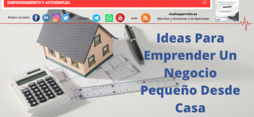 🚀 Ideas Para Emprender Un Negocio Pequeño Desde Casa - Muñozparreño 🚀