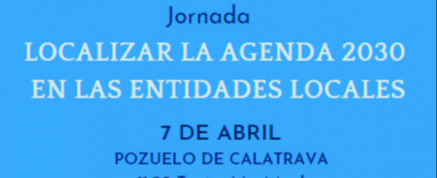 Jornada «LOCALIZAR LA AGENDA 2030 EN LAS ENTIDADES LOCALES» / 7 de abril de 2022