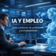 La inteligencia artificial y el empleo en 2026: cómo cambiarán las profesiones y qué competencias marcarán la empleabilidad