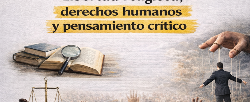 Libertad religiosa, derechos humanos y pensamiento crítico en la sociedad contemporánea