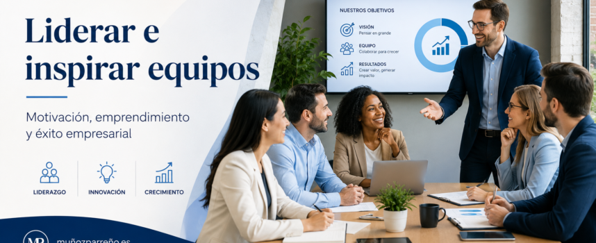 Liderar, inspirar y emprender: 39 ideas para motivar equipos y alcanzar objetivos empresariales
