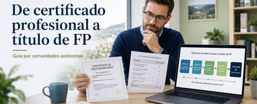¿Tienes un certificado profesional? Guía completa para convalidar módulos y avanzar hacia un título de FP