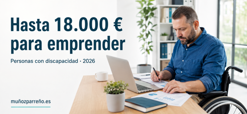 Ayudas de hasta 18.000 euros para emprender con discapacidad en 2026: requisitos, cuantías y guía para solicitarlas