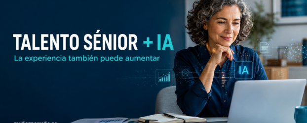 Talento senior e inteligencia artificial: la experiencia no es pasado, es una ventaja cuando sabe transformarse
